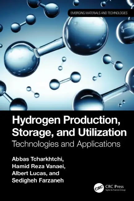 Hydrogen Production, Storage, and Utilization by Abbas Tcharkhtchi