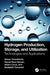 Hydrogen Production, Storage, and Utilization by Abbas Tcharkhtchi