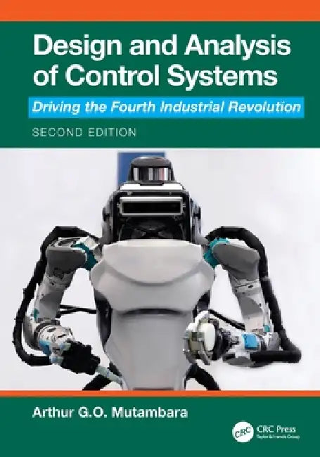 Design and Analysis of Control Systems: Driving the Fourth Industrial Revolution by Arthur G. O. Mutambara