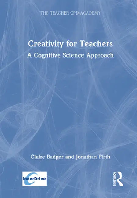 Creativity for Teachers: A Cognitive Science Approach by Claire Badger