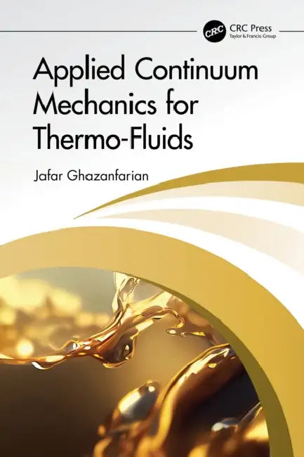 Applied Continuum Mechanics for Thermo-Fluids by Jafar Ghazanfarian