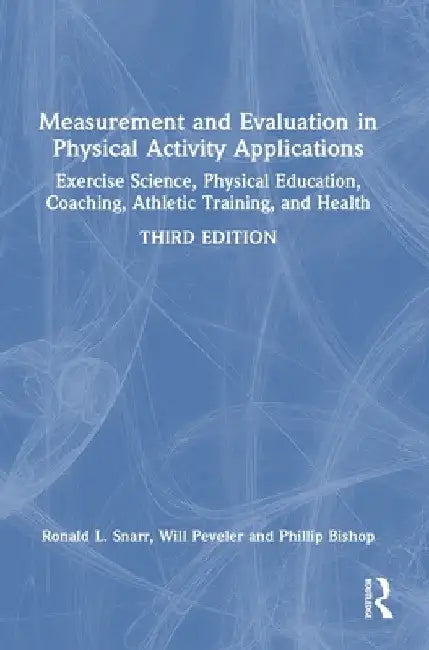 Measurement and Evaluation in Physical Activity Applications: Exercise Science, Physical Education, Coaching, Athletic Training, and Health by Ronald L. Snarr