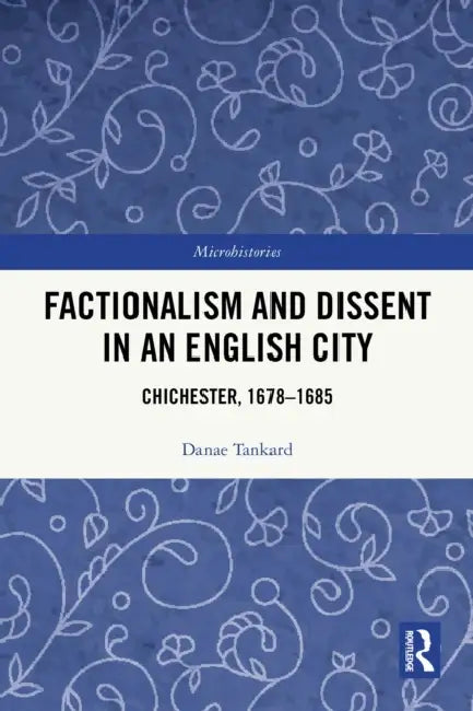Factionalism and Dissent in an English City by Danae Tankard