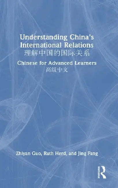 Understanding China's International Relations 理解中国的国际关系: Chinese for Advanced Learners by Zhiyan Guo