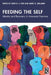 Feeding the Self: Identity and Recovery in Anorexia Nervosa by John Fox, Marc Williams