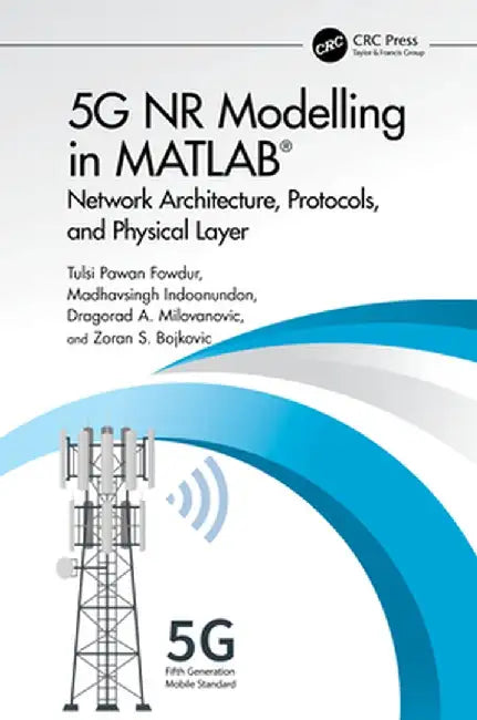 5g NR Modelling in MATLAB: Network Architecture, Protocols, and Physical Layer by Tulsi Pawan Fowdur