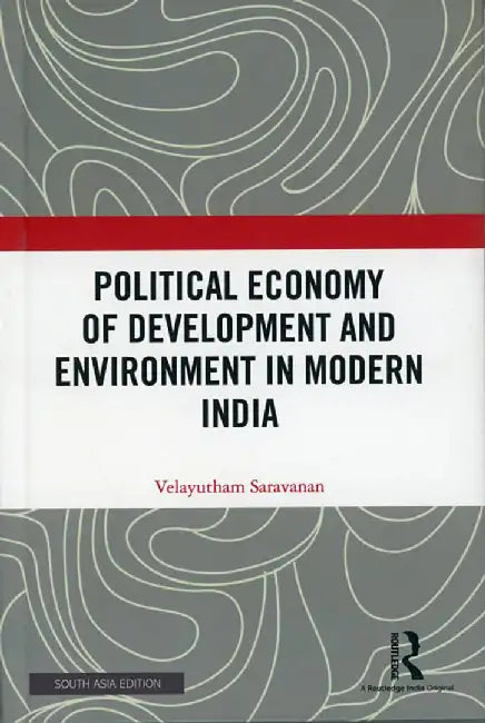 Political Economy of Development and Environment in Modern India by Velayutham Saravanan