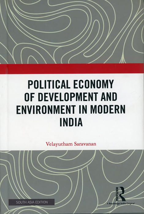 Political Economy of Development and Environment in Modern India  by Velayutham Saravanan