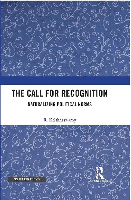 The Call for Recognition: Naturalizing Political Norms by R. Krishnaswamy