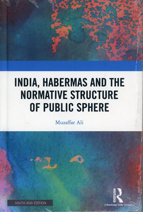 India Habermas and the Normative Structure of Public Sphere  by Muzaffar Ali