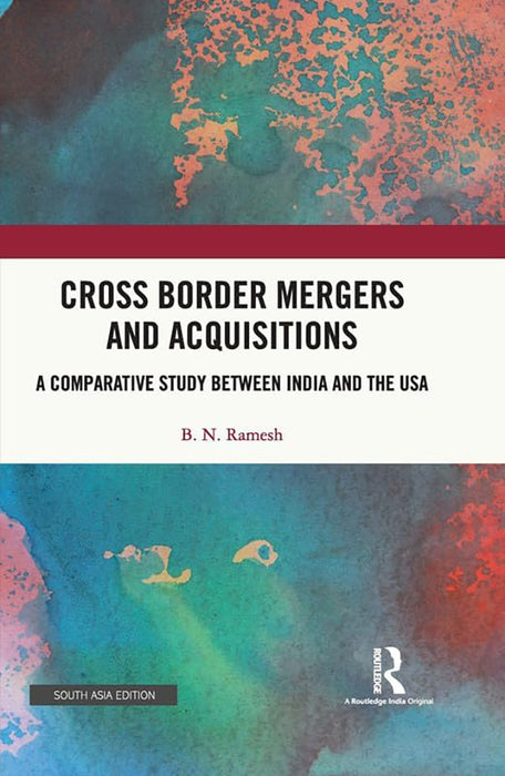 Cross Border Mergers and Acquisitions: A Comprarative Study Between India and The USA by B. N. Ramesh