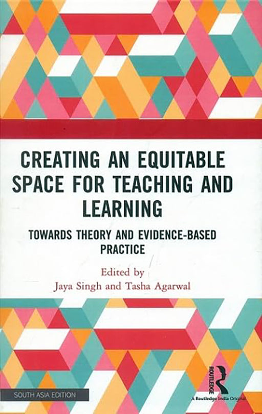 Creating an Equitable Space for Teaching and Learning: Towards Theory and Evidence-Based Practice by Jaya Singh, Tasha Agarwal