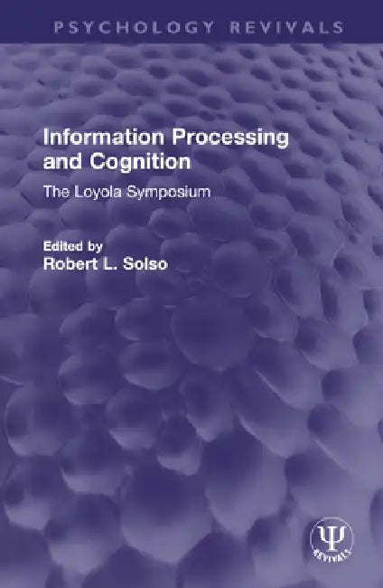 Information Processing and Cognition: The Loyola Symposium by Robert L. Solso