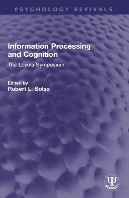 Information Processing and Cognition: The Loyola Symposium by Robert L. Solso