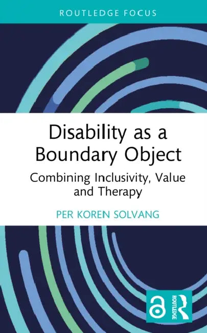 Disability as a Boundary Object: Combining Inclusivity, Value and Therapy by Per Koren Solvang