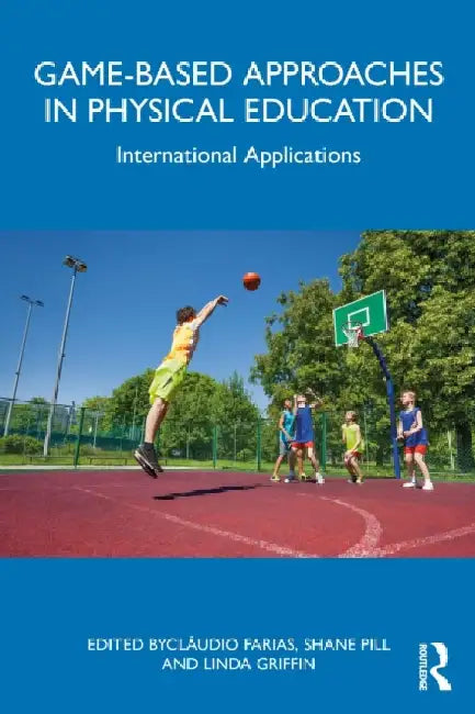Game-based Approaches in Physical Education: International Applications by Claudio Farias