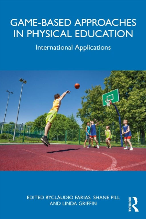 Game-based Approaches in Physical Education: International Applications by Claudio Farias