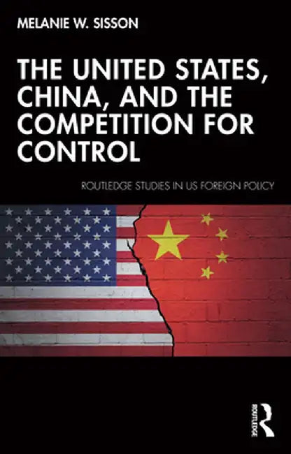 The United States, China, and the Competition for Control by Melanie W. Sisson
