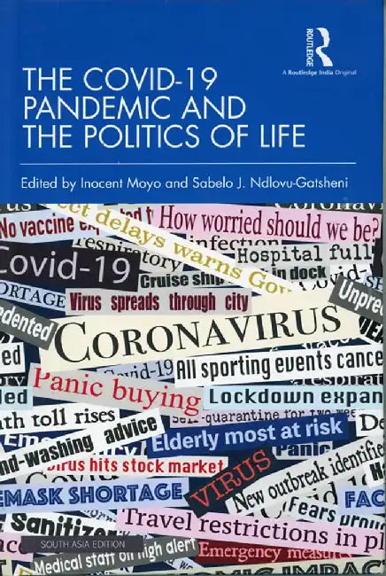 The COVID19 Pandemic and the Politics of Life by Inocent Moyo, Sabelo J. Ndlovu-Gatsheni