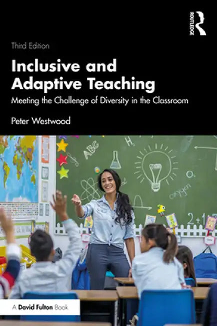 Inclusive and Adaptive Teaching: Meeting the Challenge of Diversity in the Classroom by Peter Westwood