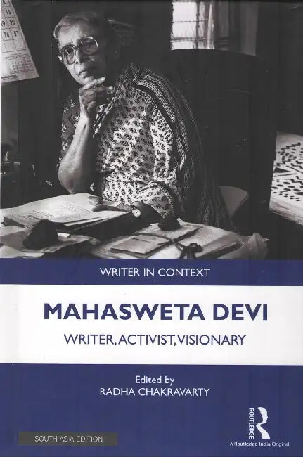 Mahasweta Devi: Writer, Activist, Visionary by Radha Chakravarty