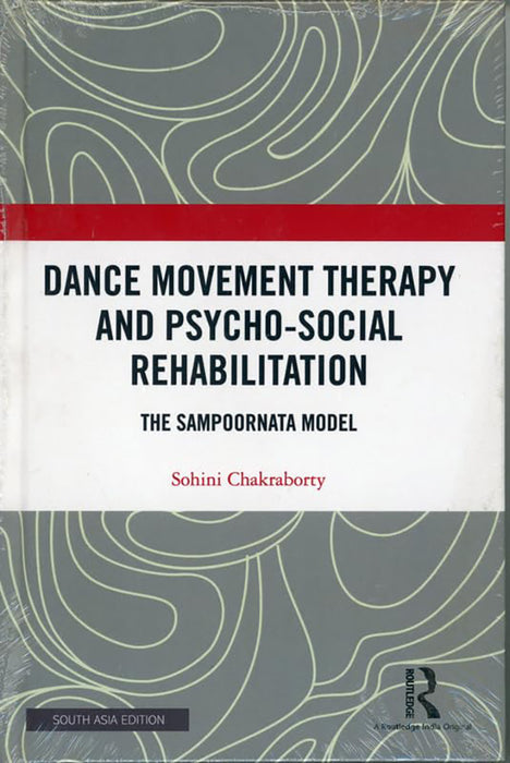 Dance Movement Therapy and Psycho-Social Rehabilitation: The Sampoornata Model by Sohini Chakraborty