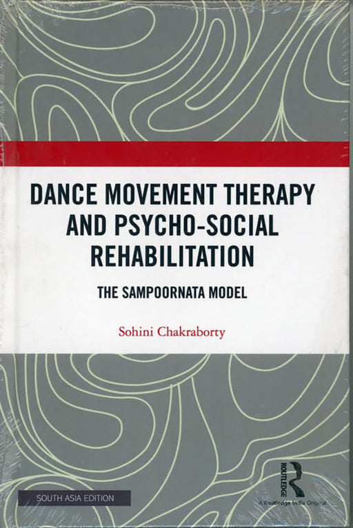 Dance Movement Therapy and Psycho-Social Rehabilitation: The Sampoornata Model by Sohini Chakraborty