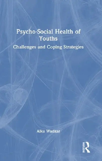 Psycho-Social Health of Youths: Challenges and Coping Strategies by Alka Wadkar