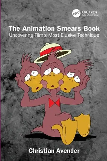 The Animation Smears Book: Uncovering Film's Most Elusive Technique by Christian Avender