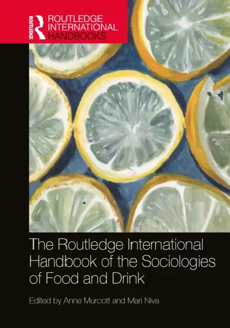 The Routledge International Handbook of the Sociologies of Food and Drink by Anne Murcott, Mari Niva