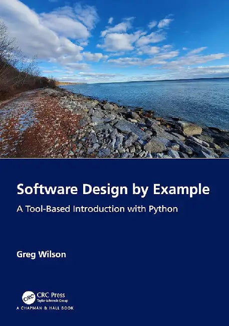 Software Design by Example: A Tool-Based Introduction with Python by Wilson, Greg