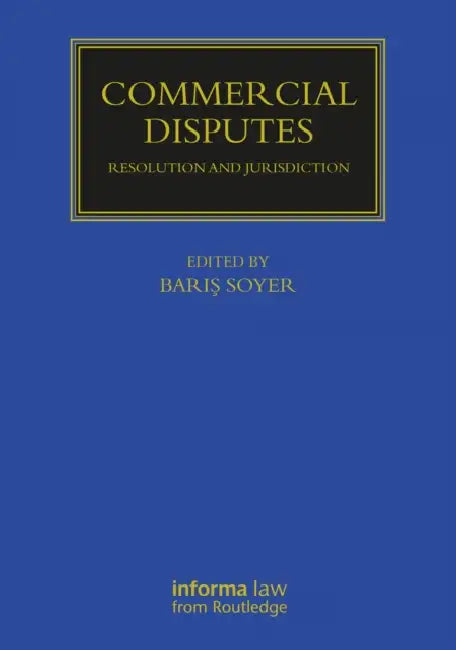Commercial Disputes: Resolution and Jurisdiction by Barış Soyer