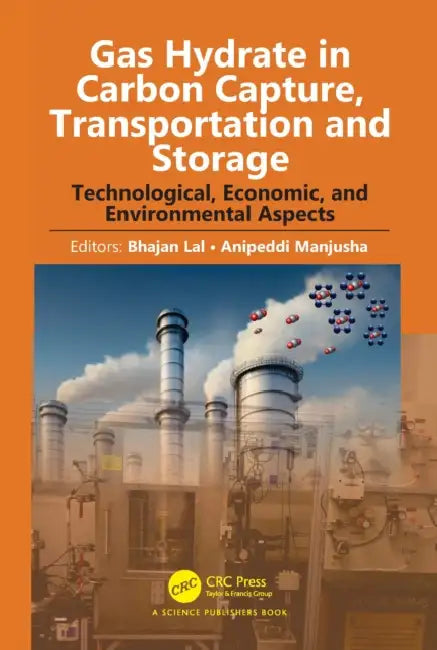 Gas Hydrate in Carbon Capture, Transportation and Storage: Technological, Economic, and Environmental Aspects by Bhajan Lal, Anipeddi Manjusha