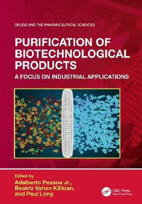 Purification of Biotechnological Products: A Focus on Industrial Applications by Jr. Pessoa Adalberto