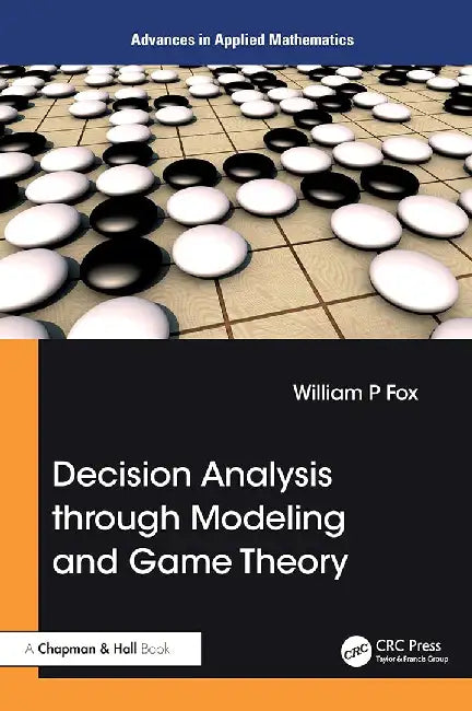 Decision Analysis Through Modeling and Game Theory by Fox, William P.