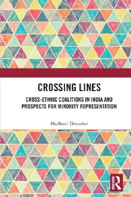 Crossing Lines: Cross-Ethnic Coalitions in India and Prospects for Minority Representation by Madhavi Devasher