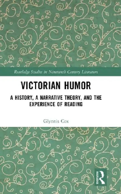Victorian Humor: A History, a Narrative Theory, and the Experience of Reading by Glynnis Cox
