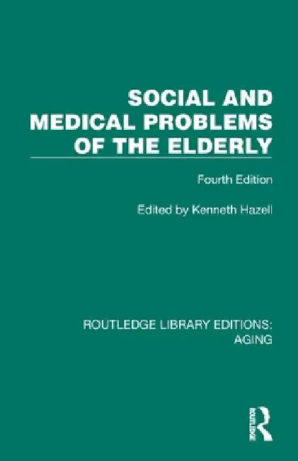 Social and Medical Problems of the Elderly: Fourth Edition by Kenneth Hazell