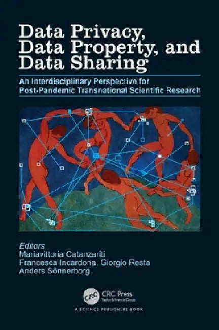 Data Privacy, Data Property, and Data Sharing: An Interdisciplinary Perspective for Post-Pandemic Transnational Scientific Research by Mariavittoria Catanzariti