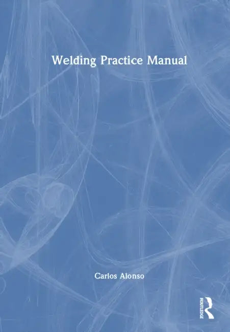 Welding Practice Manual by Carlos Alonso