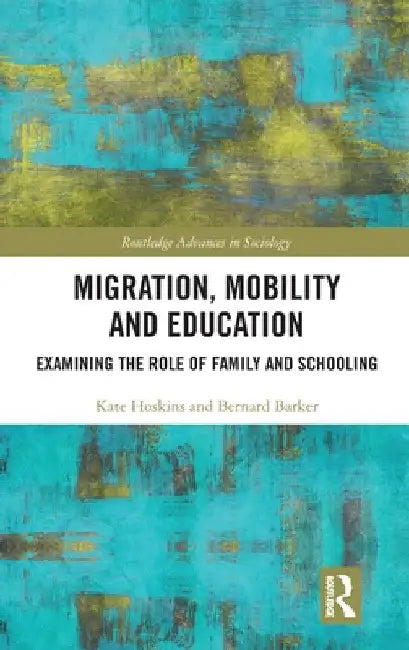 Migration, Mobility and Education: Examining the Role of Family and Schooling by Kate Hoskins