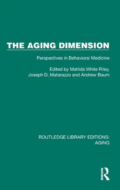 The Aging Dimension: Perspectives in Behavioral Medicine by Matilda White Riley