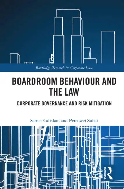 Boardroom Behaviour and the Law: Corporate Governance and Risk Mitigation by Samet Caliskan