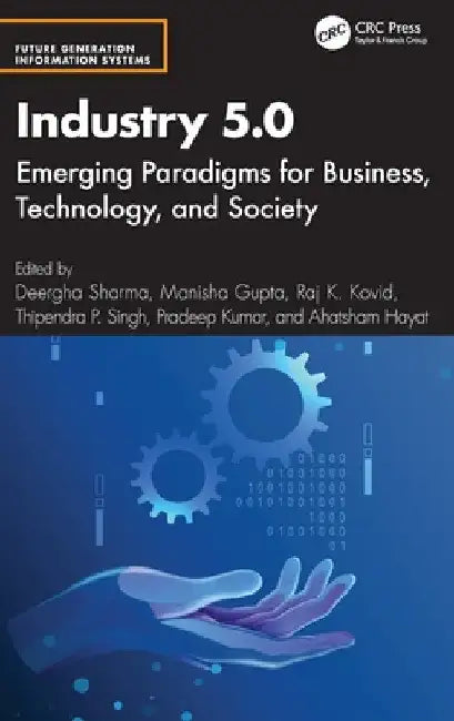 Industry 5.0: Emerging Paradigms for Business, Technology, and Society by Deergha Sharma