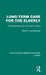 Long-Term Care for the Elderly: A Comparative View of Layers of Care by Betty H. Landsberger