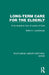Long-Term Care for the Elderly: A Comparative View of Layers of Care by Betty H. Landsberger