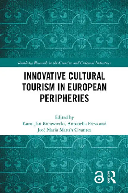 Innovative Cultural Tourism in European Peripheries by Karol Jan Borowiecki