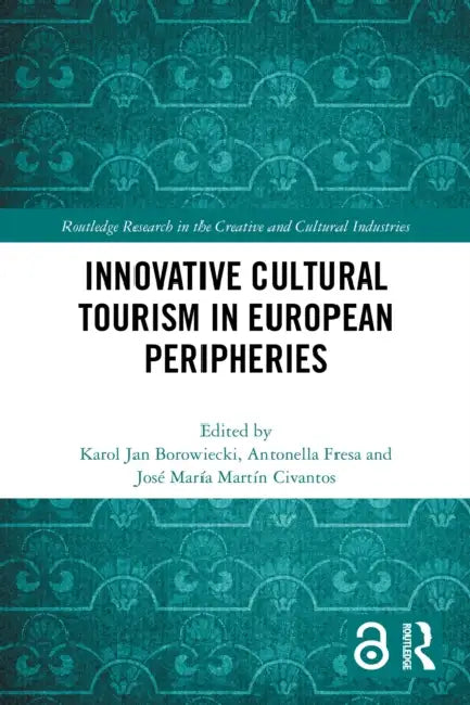 Innovative Cultural Tourism in European Peripheries by Karol Jan Borowiecki
