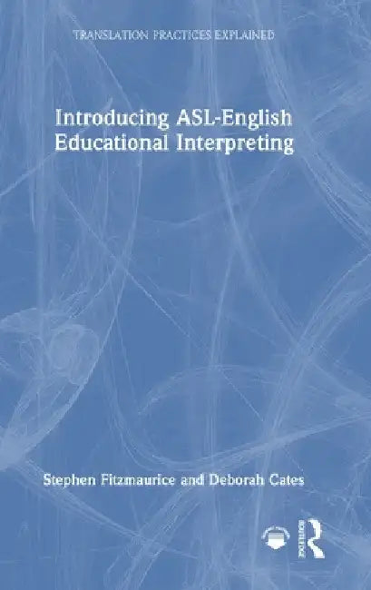Introducing ASL-English Educational Interpreting by Stephen Fitzmaurice