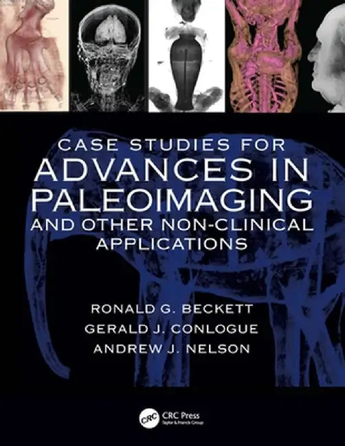 Case Studies for Advances in Paleoimaging and Other Non-Clinical Applications by Ronald G. Beckett